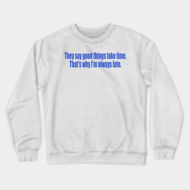 That's why I'm always late Crewneck Sweatshirt by SunnyAngst